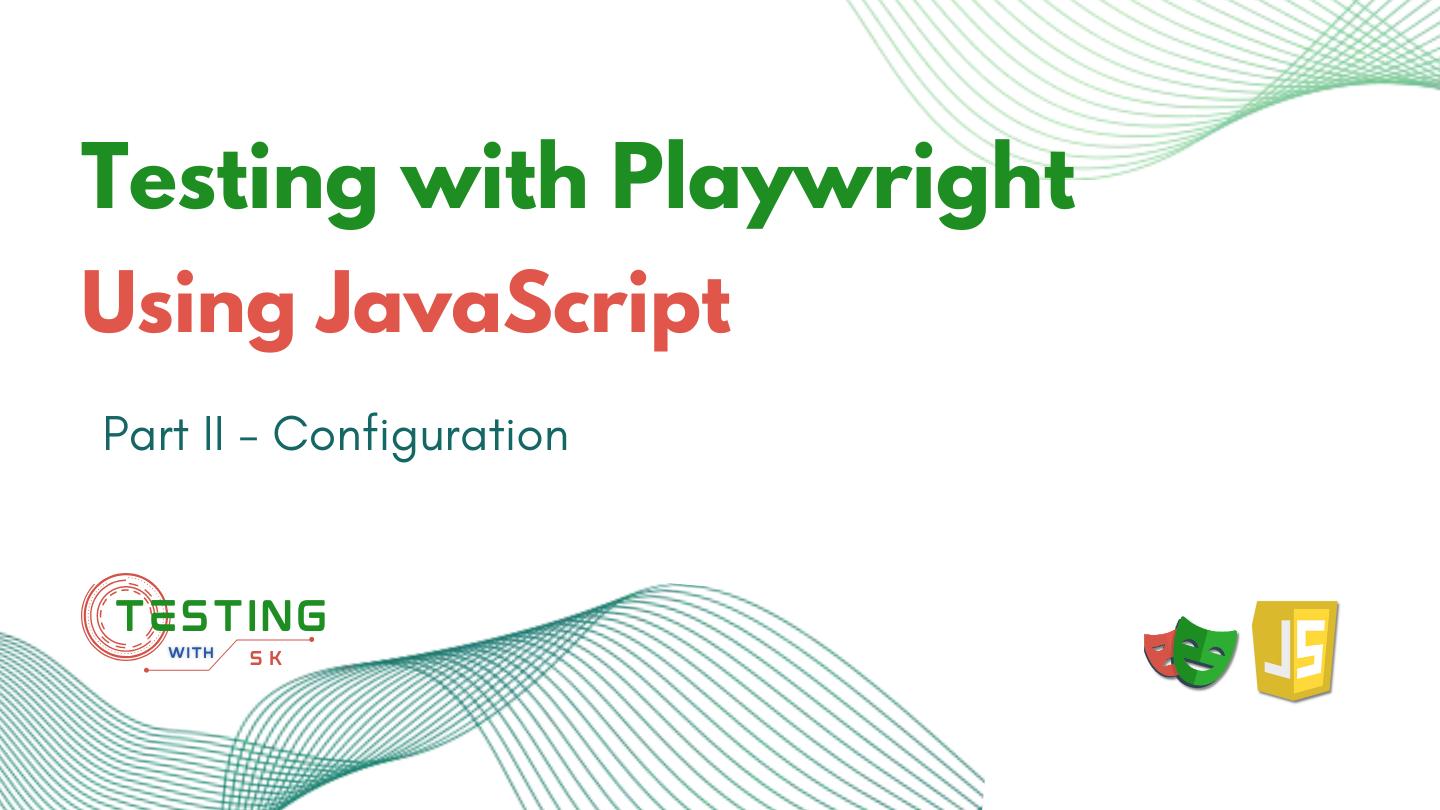 Playwright Testing using JavaScript – Configuration