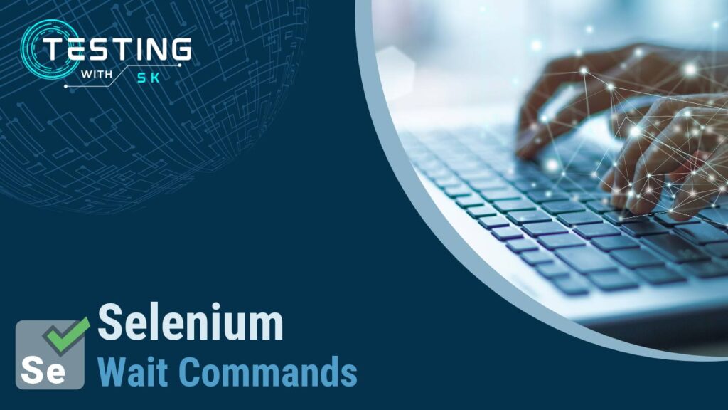 Powerful Selenium Wait Commands - TestingWithSK